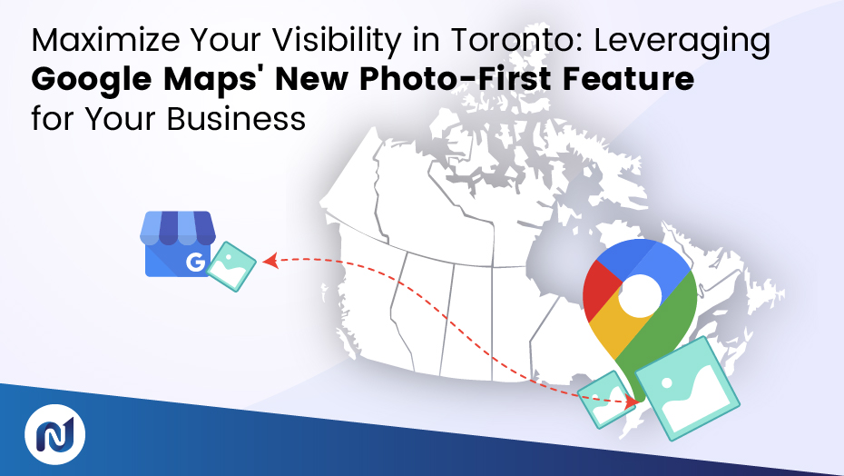 Toronto Business Visibility: Mastering Google Maps’ Photo-First Approach